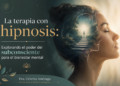 La terapia con hipnosis: Explorando el poder del subconsciente para el bienestar mental