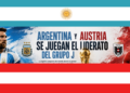 Argentina y Austria se juegan el liderato del Grupo J en un duelo entre aspirantes
